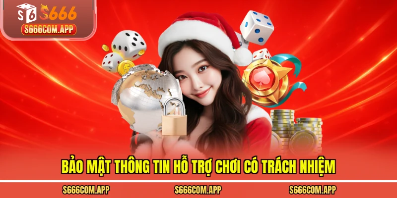 Bảo mật thông tin hỗ trợ chơi có trách nhiệm