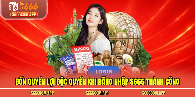 Bốn quyền lợi độc quyền khi đăng nhập S666 thành công