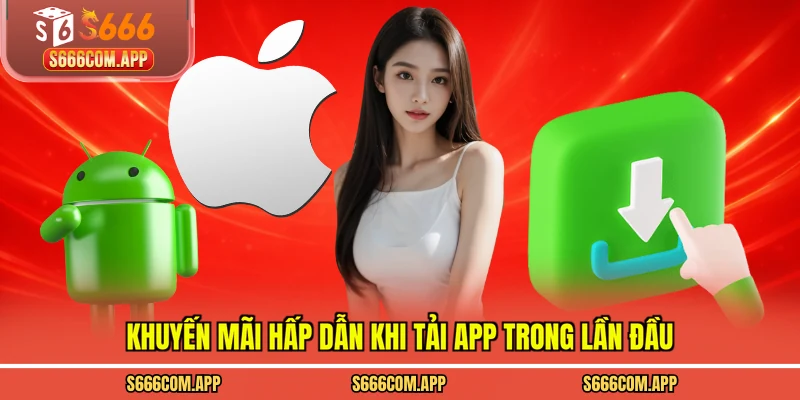 Khuyến mãi hấp dẫn khi tải app trong lần đầu